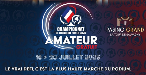 Championnat de France Amateur de Poker, par Texapoker et Infinite Player, du 16 au 20 juillet 2025.